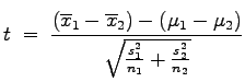 $\displaystyle t\;=\;\frac{(\overline{x}_1-\overline{x}_2)-(\mu_1-\mu_2)}{\sqrt{\frac{s_1^2}{n_1}+\frac{s_2^2}{n_2}}}
$