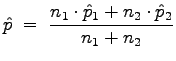 $\displaystyle \hat{p}\;=\;\frac{n_1\cdot\hat{p}_1+n_2\cdot\hat{p}_2}{n_1+n_2}
$