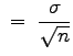 $\displaystyle \;=\;\frac{\sigma}{\sqrt{n}}
$