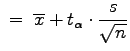 $\displaystyle \;=\;\overline{x}+t_{\alpha}\cdot\frac{s}{\sqrt{n}}$