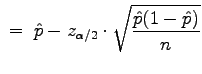 $\displaystyle \;=\;\hat{p}-z_{\alpha/2}\cdot\sqrt{\frac{\hat{p}(1-\hat{p})}{n}}$