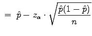 $\displaystyle \;=\;\hat{p}-z_{\alpha}\cdot\sqrt{\frac{\hat{p}(1-\hat{p})}{n}}$