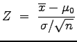 $\displaystyle Z\;=\;\frac{\overline{x}-\mu_0}{\sigma/\sqrt{n}}
$