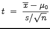 $\displaystyle t\;=\;\frac{\overline{x}-\mu_0}{s/\sqrt{n}}
$