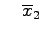 $\displaystyle \quad\overline{x}_2
$