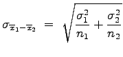 $\displaystyle \sigma_{\overline{x}_1-\overline{x}_2}\;=\;\sqrt{\frac{\sigma_1^2}{n_1}+\frac{\sigma_2^2}{n_2}}
$