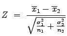 $\displaystyle Z\;=\;\frac{\overline{x}_1-\overline{x}_2}{\sqrt{\frac{\sigma_1^2}{n_1}+\frac{\sigma_2^2}{n_2}}}
$